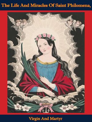 cover image of The Life and Miracles of Saint Philomena, Virgin and Martyr